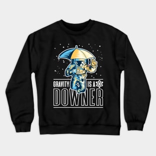 Gravity is a downer - Spaceman holding an umbrella Crewneck Sweatshirt